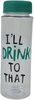 Waterfles met tekst "I'll Drink To That" - Lichtblauw / Transparant - Kunststof - 500 ml - Fles - Waterfle