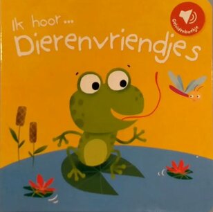 Ik hoor... Dierenvriendjes - Voorleesboek Ik hoor... Dierenvriendjes - Voorleesboek